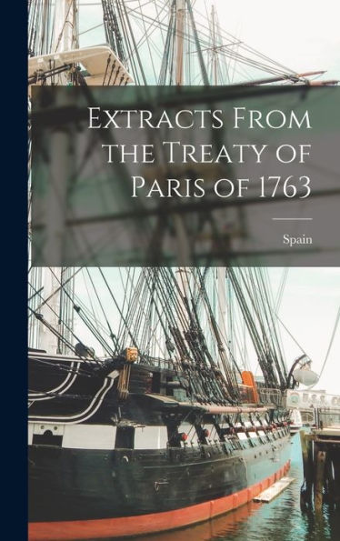 Extracts From The Treaty Of Paris Of 1763 - 9781018513744