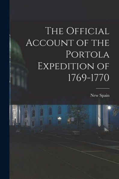 The Official Account Of The Portola Expedition Of 1769-1770 - 9781018516912