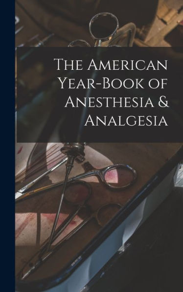 The American Year-Book Of Anesthesia & Analgesia - 9781018517094