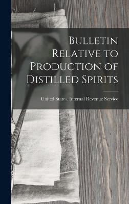Bulletin Relative To Production Of Distilled Spirits - 9781018517926