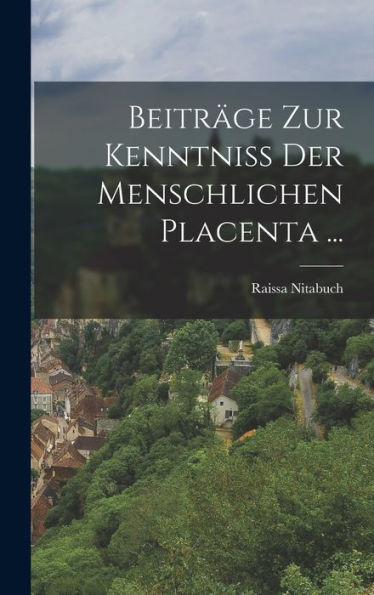 Beiträge Zur Kenntniss Der Menschlichen Placenta ... (German Edition) - 9781018517940