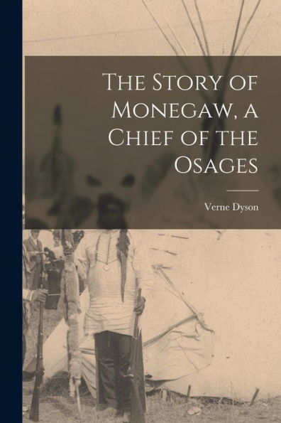 The Story Of Monegaw, A Chief Of The Osages - 9781018519111