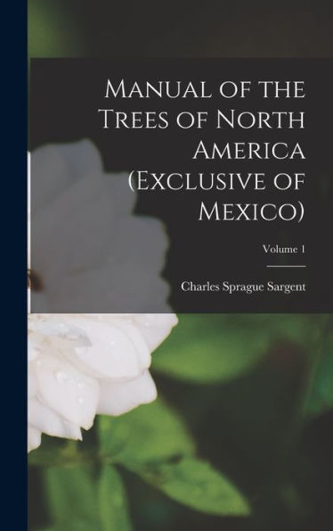 Manual Of The Trees Of North America (Exclusive Of Mexico); Volume 1 - 9781018519708