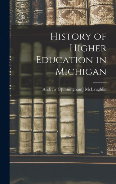 History Of Higher Education In Michigan - 9781018520056