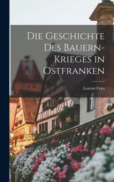 Die Geschichte Des Bauern-Krieges In Ostfranken (German Edition) - 9781018521084