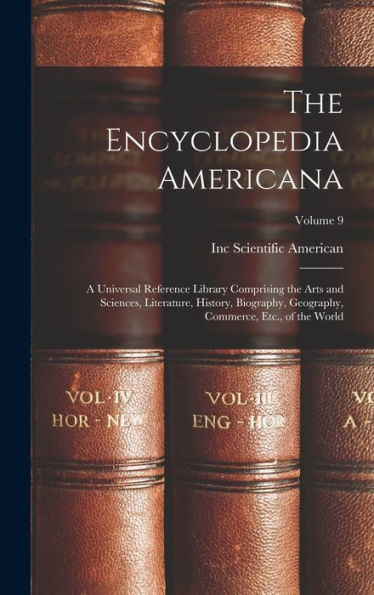 The Encyclopedia Americana: A Universal Reference Library Comprising The Arts And Sciences, Literature, History, Biography, Geography, Commerce, Etc., Of The World; Volume 9 - 9781018521527