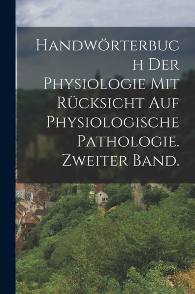 Handwörterbuch Der Physiologie Mit Rücksicht Auf Physiologische Pathologie. Zweiter Band. (German Edition) - 9781018526690