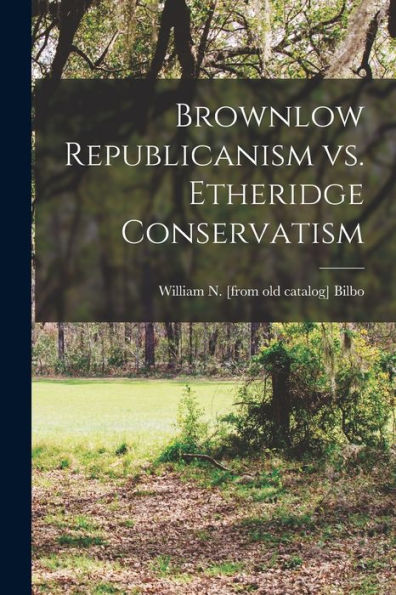 Brownlow Republicanism Vs. Etheridge Conservatism