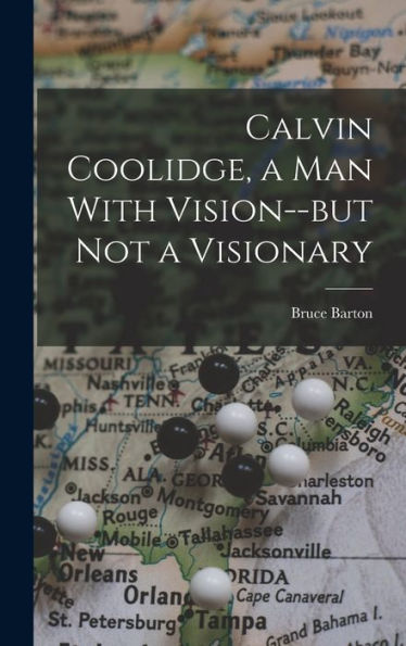 Calvin Coolidge, A Man With Vision--But Not A Visionary - 9781018529639