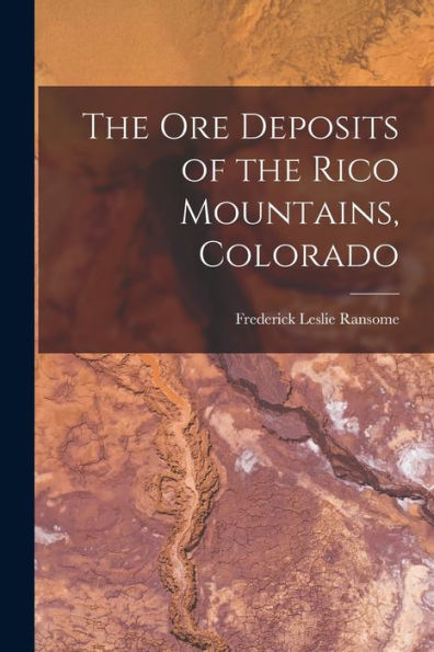 The Ore Deposits Of The Rico Mountains, Colorado