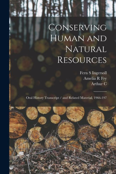 Conserving Human And Natural Resources: Oral History Transcript / And Related Material, 1966-197 - 9781018535180