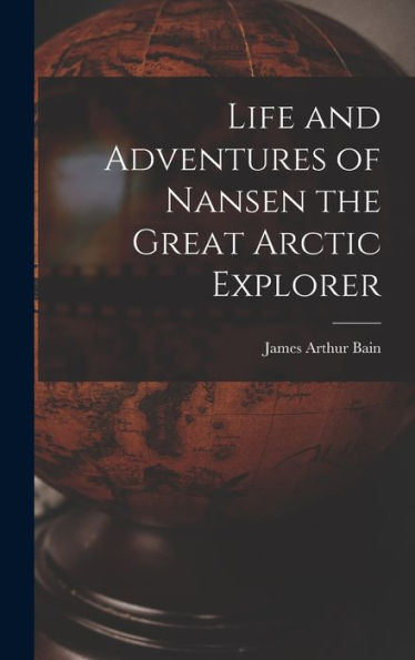 Life And Adventures Of Nansen The Great Arctic Explorer - 9781018536293