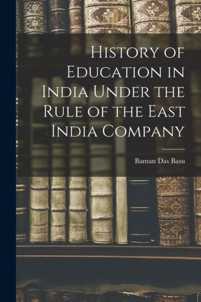 History Of Education In India Under The Rule Of The East India Company - 9781018539614