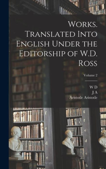 Works. Translated Into English Under The Editorship Of W.D. Ross; Volume 2 - 9781018541129