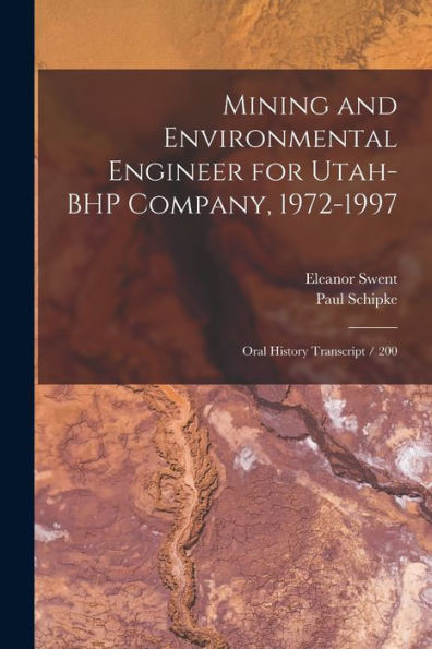 Mining And Environmental Engineer For Utah-Bhp Company, 1972-1997: Oral History Transcript / 200 - 9781018542928