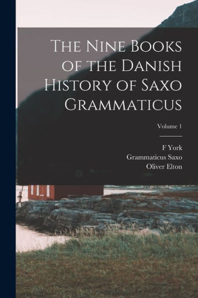 The Nine Books Of The Danish History Of Saxo Grammaticus; Volume 1