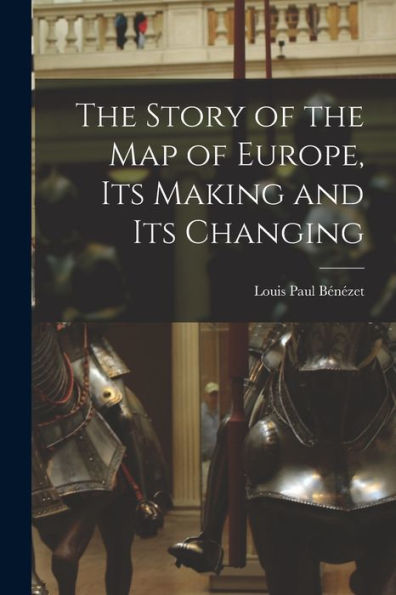 The Story Of The Map Of Europe, Its Making And Its Changing - 9781018544724