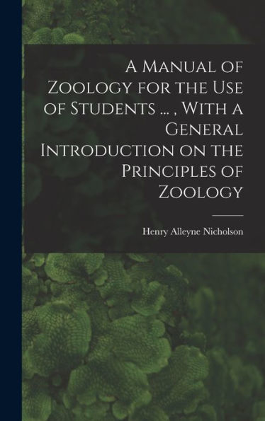A Manual Of Zoology For The Use Of Students ..., With A General Introduction On The Principles Of Zoology - 9781018544816