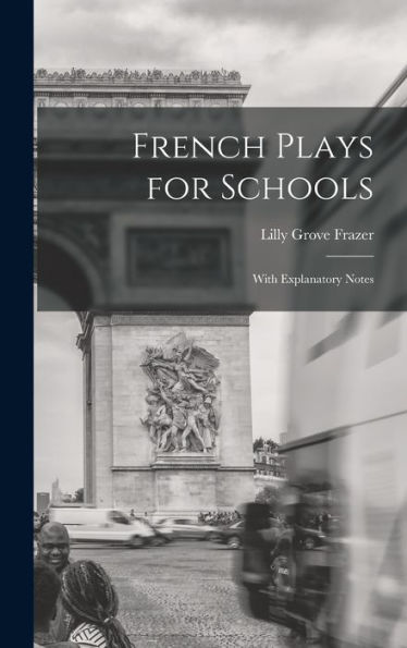 French Plays For Schools; With Explanatory Notes (French Edition) - 9781018546148