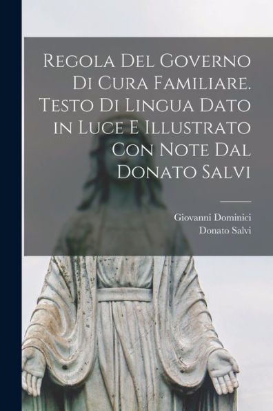 Regola Del Governo Di Cura Familiare. Testo Di Lingua Dato In Luce E Illustrato Con Note Dal Donato Salvi (Italian Edition) - 9781018546919