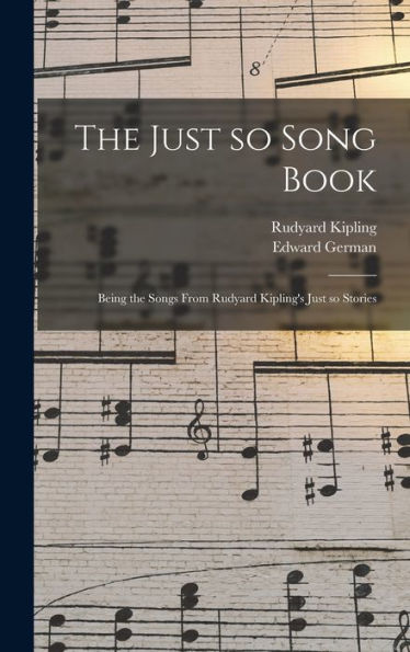 The Just So Song Book: Being The Songs From Rudyard Kipling's Just So Stories - 9781018549217