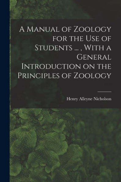 A Manual Of Zoology For The Use Of Students ..., With A General Introduction On The Principles Of Zoology - 9781018549705