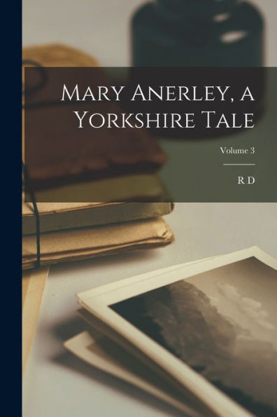 Mary Anerley, A Yorkshire Tale; Volume 3 - 9781018552835