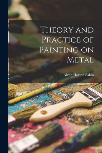 Theory And Practice Of Painting On Metal - 9781018554938
