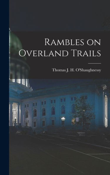 Rambles On Overland Trails - 9781018555669