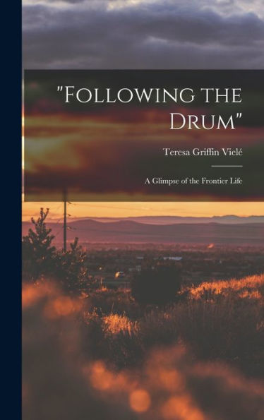 Following The Drum: A Glimpse Of The Frontier Life - 9781018557182