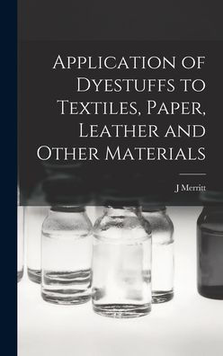 Application Of Dyestuffs To Textiles, Paper, Leather And Other Materials - 9781018558554