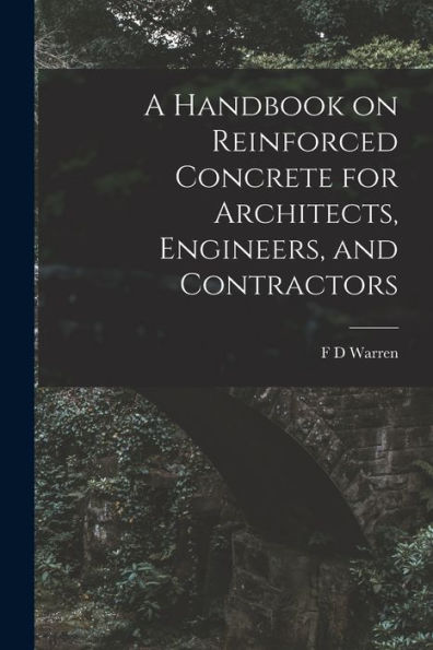 A Handbook On Reinforced Concrete For Architects, Engineers, And Contractors - 9781018558837