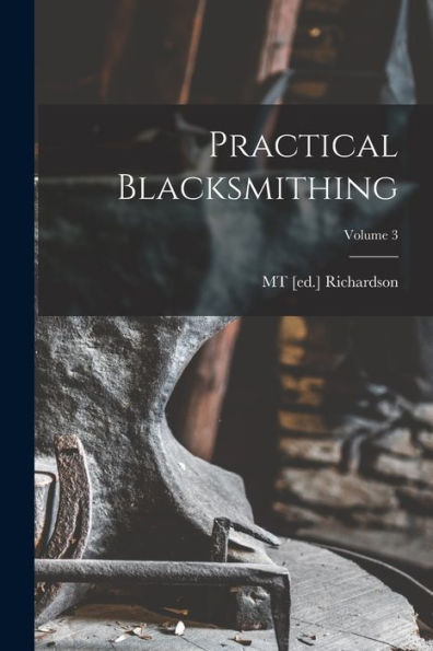 Practical Blacksmithing; Volume 3 - 9781018562803