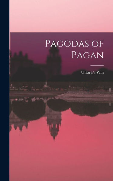 Pagodas Of Pagan - 9781018563244