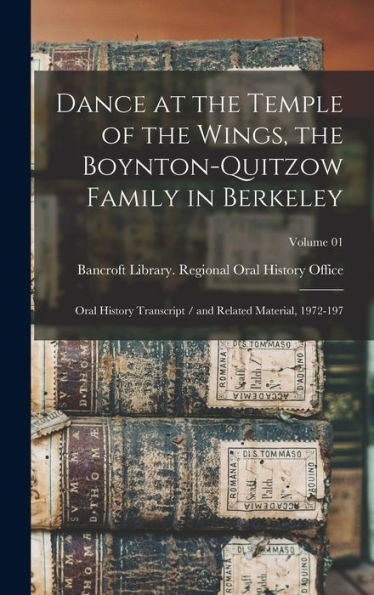Dance At The Temple Of The Wings, The Boynton-Quitzow Family In Berkeley: Oral History Transcript / And Related Material, 1972-197; Volume 01