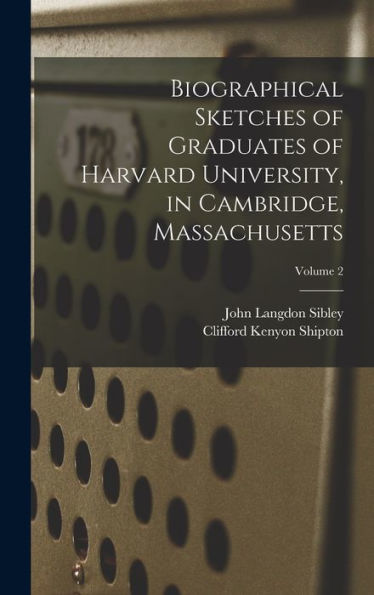 Biographical Sketches Of Graduates Of Harvard University, In Cambridge, Massachusetts; Volume 2 - 9781018563749