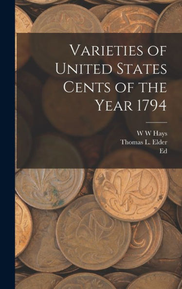 Varieties Of United States Cents Of The Year 1794 - 9781018566801