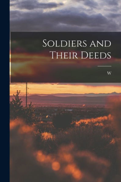 Soldiers And Their Deeds - 9781018567846