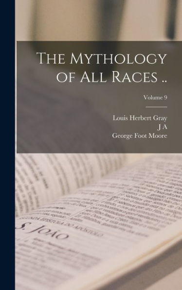 The Mythology Of All Races ..; Volume 9 - 9781018569475