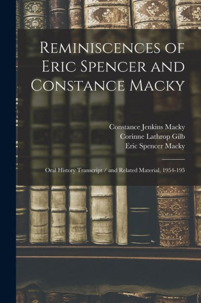 Reminiscences Of Eric Spencer And Constance Macky: Oral History Transcript / And Related Material, 1954-195