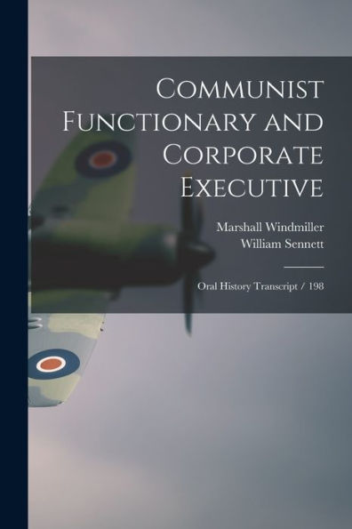 Communist Functionary And Corporate Executive: Oral History Transcript / 198 - 9781018572215
