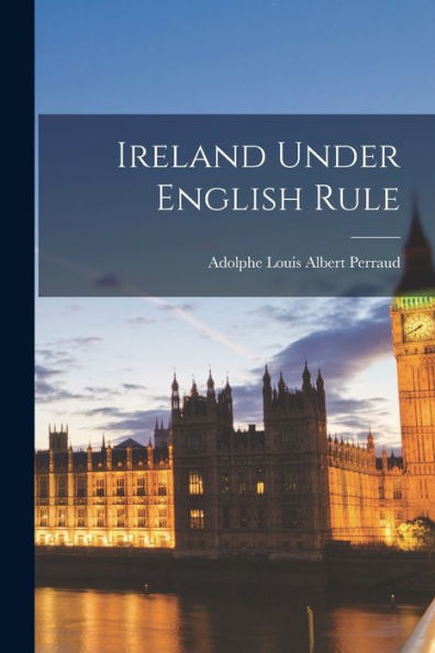Ireland Under English Rule - 9781018572451