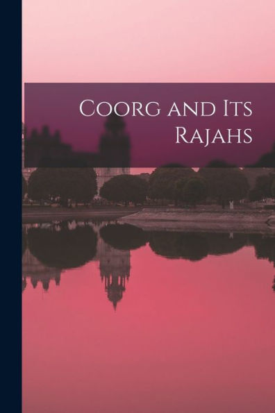 Coorg And Its Rajahs - 9781018573120