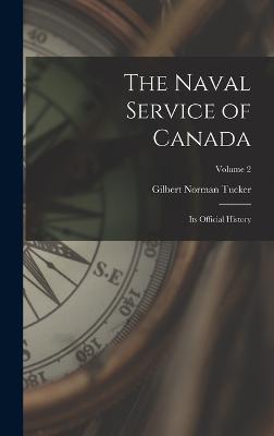 The Naval Service Of Canada: Its Official History; Volume 2 - 9781018574233