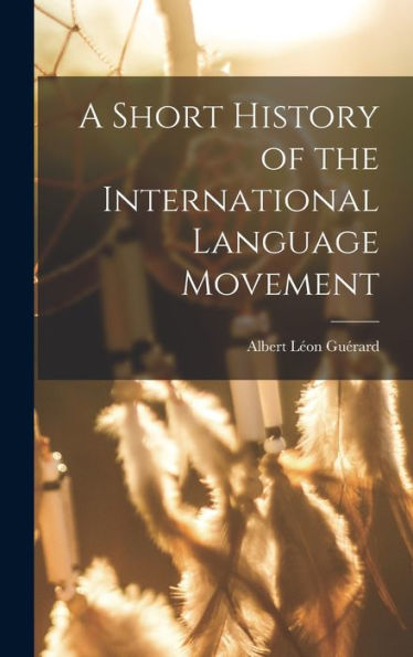 A Short History Of The International Language Movement - 9781018575766