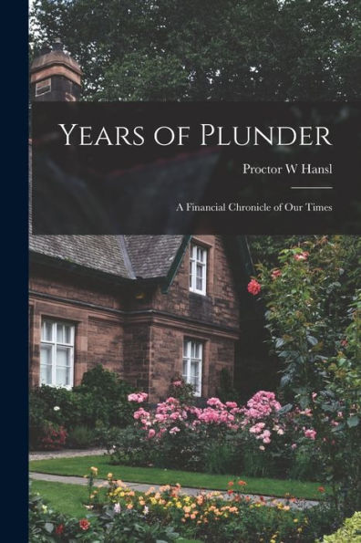 Years Of Plunder; A Financial Chronicle Of Our Times