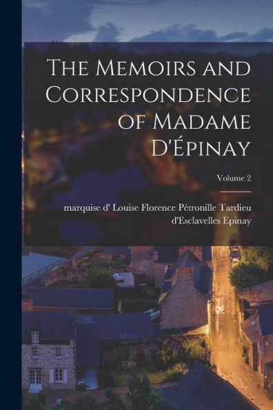 The Memoirs And Correspondence Of Madame D'Épinay; Volume 2 - 9781018576060