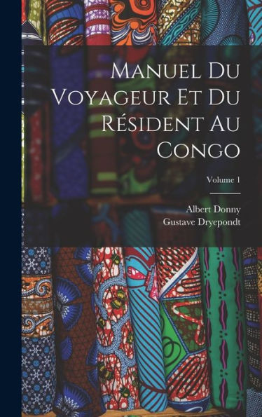 Manuel Du Voyageur Et Du Résident Au Congo; Volume 1 (French Edition) - 9781018577272