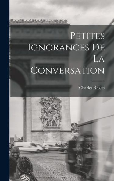 Petites Ignorances De La Conversation (French Edition) - 9781018580043