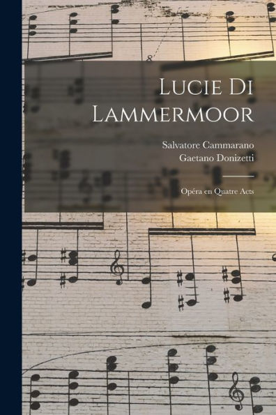 Lucie Di Lammermoor: Opéra En Quatre Acts (French Edition) - 9781018582825
